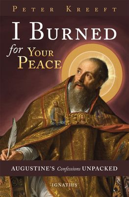 I Burned for Your Peace: Augustine&#39;s Confessions Unpacked
