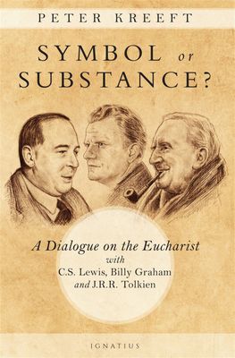 Symbol or Substance? A Dialogue on the Eucharist with CS Lewis, Billy Graham, &amp; JRR Tolkien