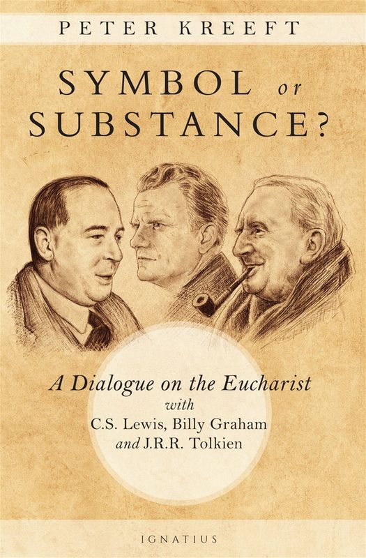 Symbol or Substance? A Dialogue on the Eucharist with CS Lewis, Billy Graham, &amp; JRR Tolkien