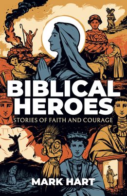 Biblical Heroes: Stories of Faith and Courage
