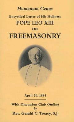 Humanum Genus: Encyclical Letter of his Holiness Pope Leo XIII on Freemasonry