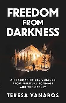 Freedom From Darkness: A Roadmap of Deliverance from Spiritual Bondage