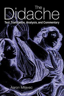 Didache: Text, Translation, Analysis, and Commentary