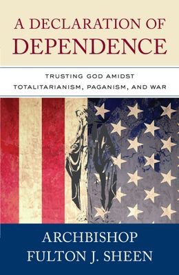Declaration of Dependence: Trusting God Amidst Totalitarianism, Paganism, and War