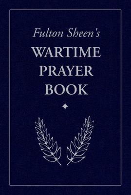 Fulton Sheen&#39;s Wartime Prayerbook