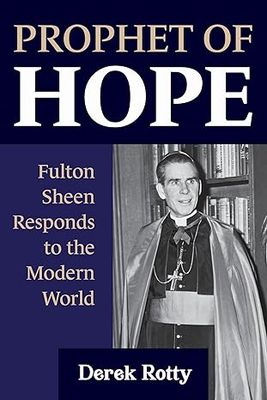 Prophet of Hope: Fulton Sheen Responds to the Modern World