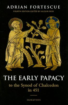The Early Papacy to the Synod of Chalcedon in 451