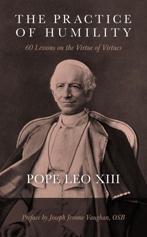 Practice of Humility: 60 Lessons on the Virtue of Virtues