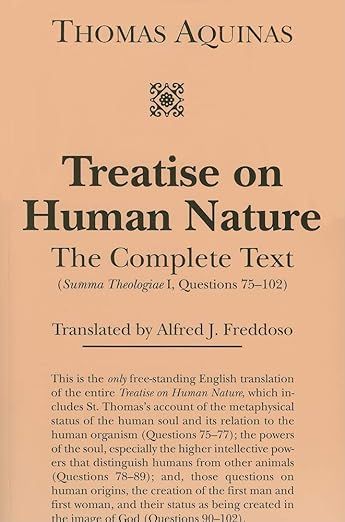 Aquinas' Treatise on Human Nature: The Complete Text (Summa Theologiae I-II, Questions 75 - 102)