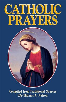 Catholic Prayers: Compiled from Traditional Sources (large print)