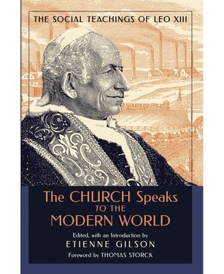 The Church Speaks to the Modern World: The Social Teachings of Leo XIII