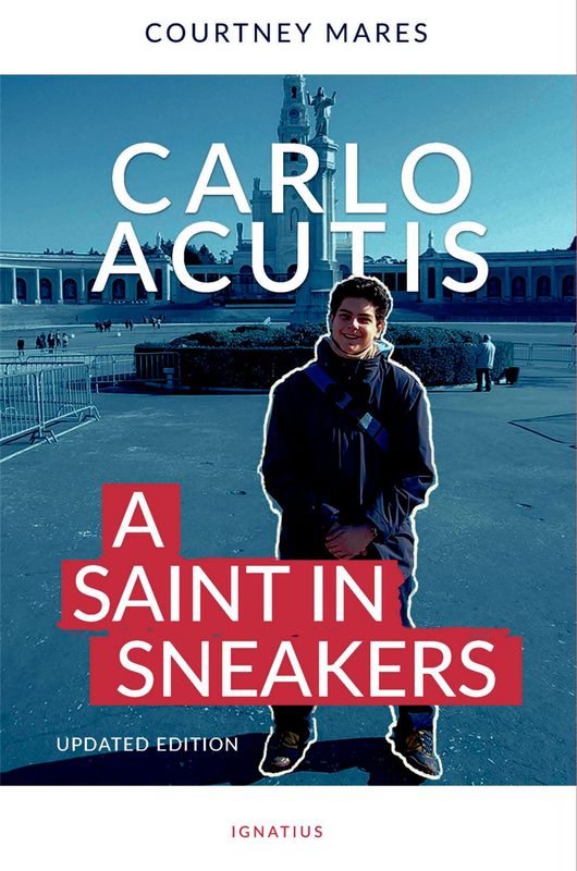 Carlo Acutis:  A Saint in Sneakers (Updated Edition)