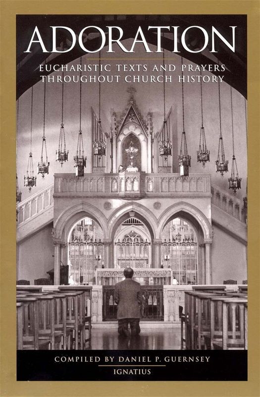 Adoration: Eucharistic Texts and Prayers Throughout Church History