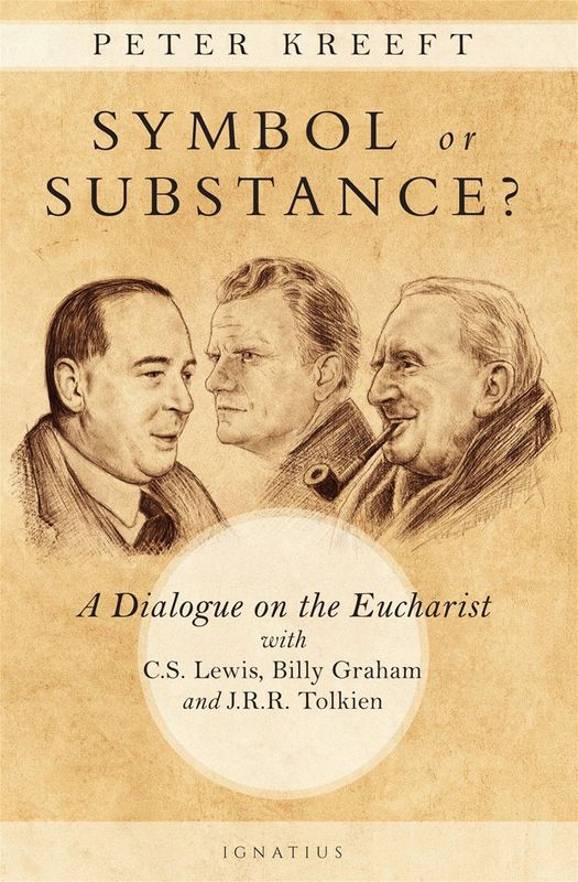 Symbol or Substance? A Dialogue on the Eucharist with CS Lewis, Billy Graham, &amp; JRR Tolkien