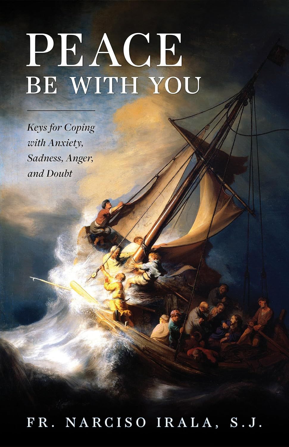 Peace Be with You: Keys for Coping with Anxiety, Sadness,  Anger, and Doubt
