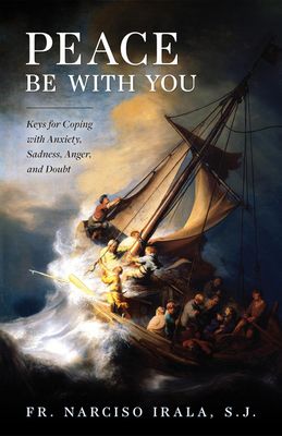 Peace Be with You: Keys for Coping with Anxiety, Sadness,  Anger, and Doubt