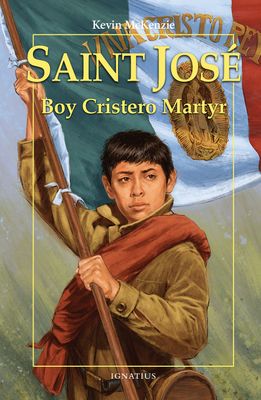 Saint Jose: Boy Cristero Martyr