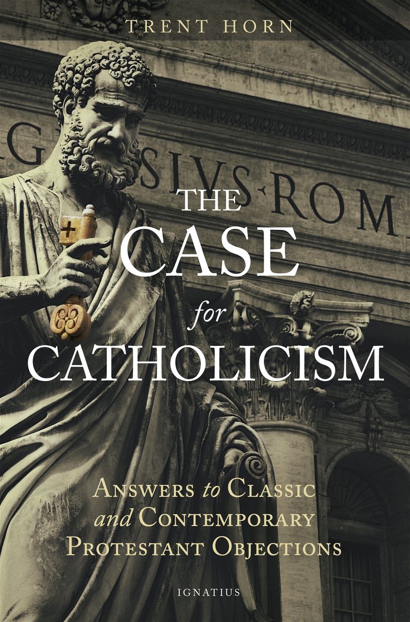Case for Catholicism: Answers to Classic &amp; Contemporary Protestant Objections