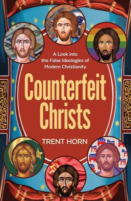 Counterfeit Christs: A Look Into the False Ideologies of Modern Christianity