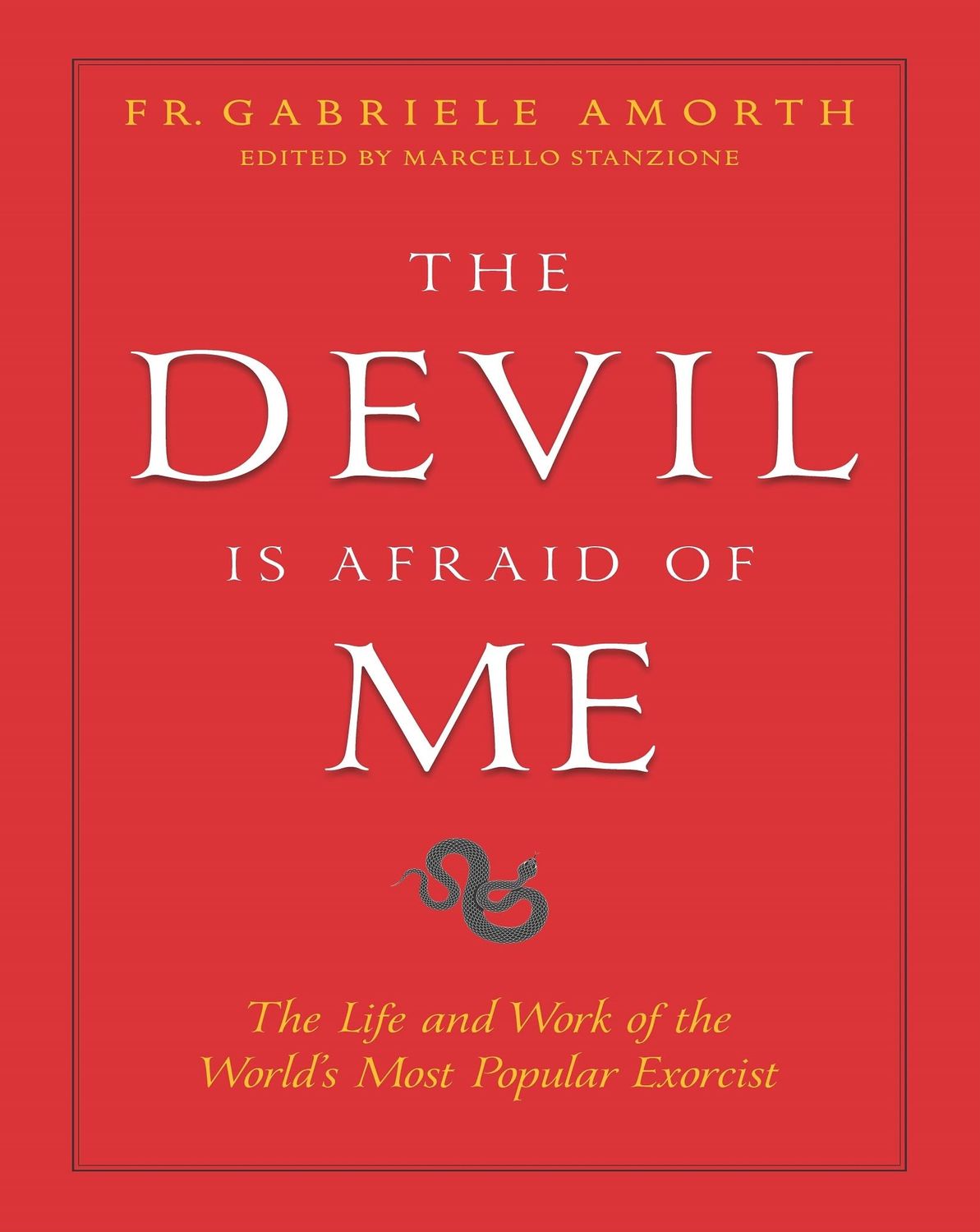 Devil Is Afraid of Me, The: The Life &amp; Work of the World&#39;s Most Famous Exorcist