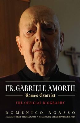 Fr. Gabriele Amorth, Rome&#39;s Exorcist, The Official Biography