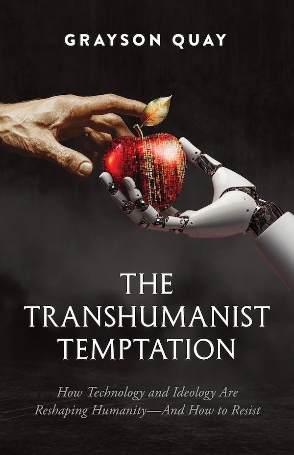 The Transhumanist Temptation How Technology and Ideology Are Reshaping Humanity—And How to Resist