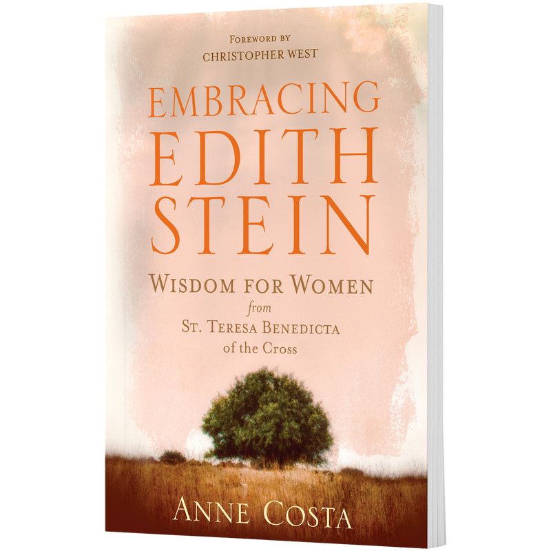 Embracing Edith Stein: Wisdom for Women from St Teresa Benedicta of the Cross