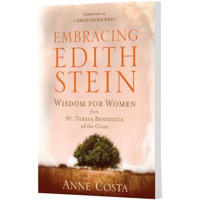 Embracing Edith Stein: Wisdom for Women from St Teresa Benedicta of the Cross