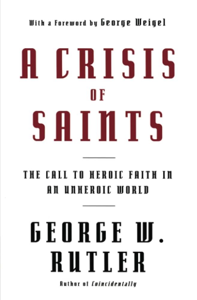 Crisis of Saints: The Call to Heroic Faith in an Unheroic World