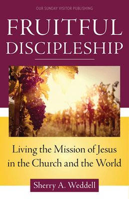 Fruitful Discipleship: Living the Mission of Jesus in the Church &amp; the World