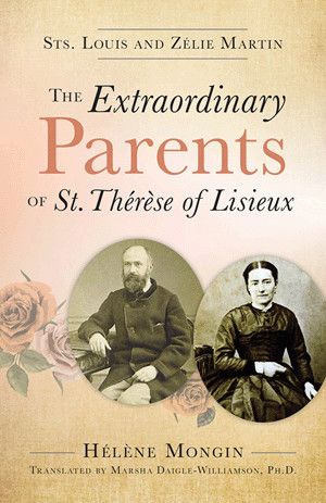 Extraordinary Parents of St Therese of Lisieux: Sts Louis &amp; Zelie Martin