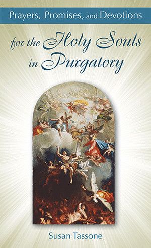 Prayers, Promises, and Devotions for the Holy Souls in Purgatory - Tassone