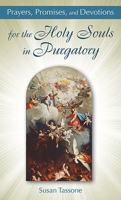 Prayers, Promises, and Devotions for the Holy Souls in Purgatory - Tassone