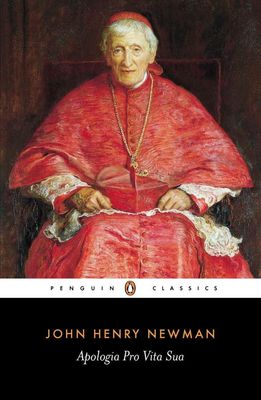 Apologia Pro Vita Sua - John Henry Cardinal Newman