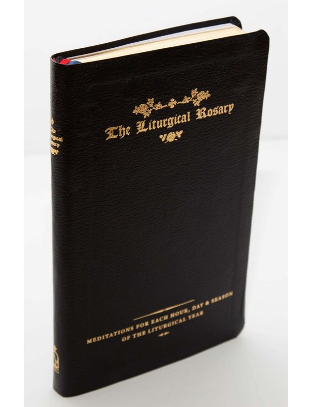 The Liturgical Rosary: Meditations for Each Hour, Day &amp; Season of the Liturgical Year (2nd Edition)