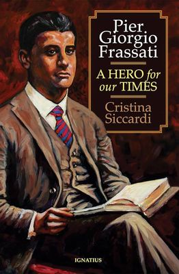 Pier Giorgio Frassati: A Hero for our Times