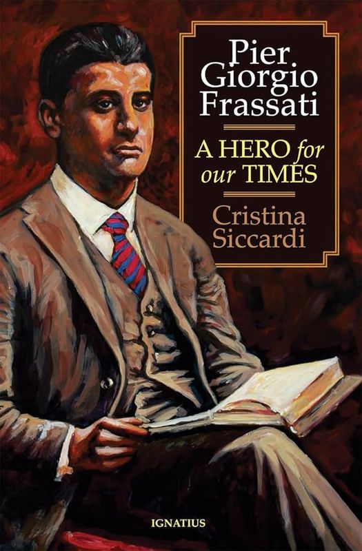 Pier Giorgio Frassati: A Hero for our Times