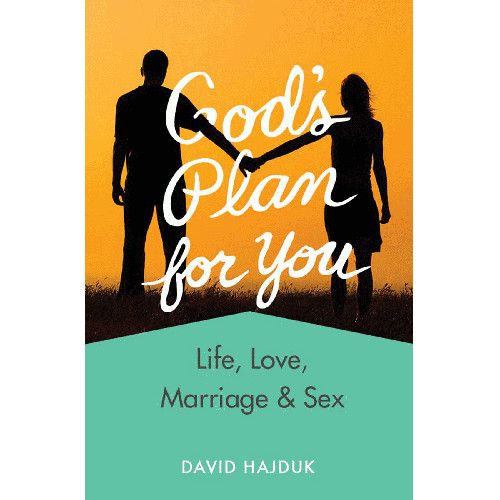 God&#39;s Plan for You: Life, Love, Marriage, and Sex