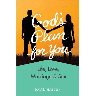 God&#39;s Plan for You: Life, Love, Marriage, and Sex