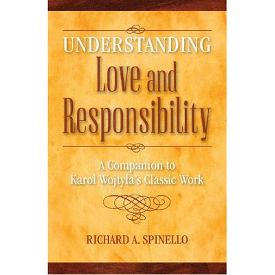 Understanding Love &amp; Responsibility: A Companion to Karol&#39;s Classic Work