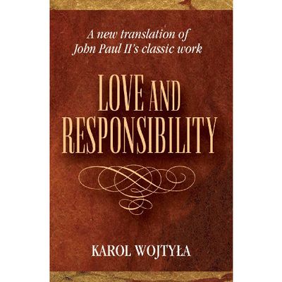 Love and Responsibility: A new translation of John Paul II&#39;s classic work