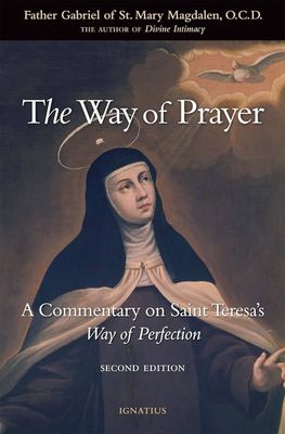The Way of Prayer: A Commentary on Saint Teresa&#39;s Way of Perfection
