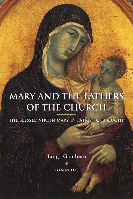 Mary and the Fathers of Church: The Blessed Virgin Mary in Patristic Thought