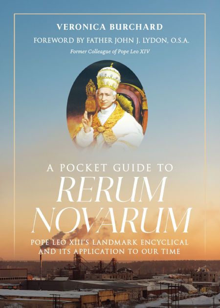 Pocket Guide to Rerum Novarum:  Pope Leo XIII&#39;s Landmark Encyclical and Its Application to Our Time