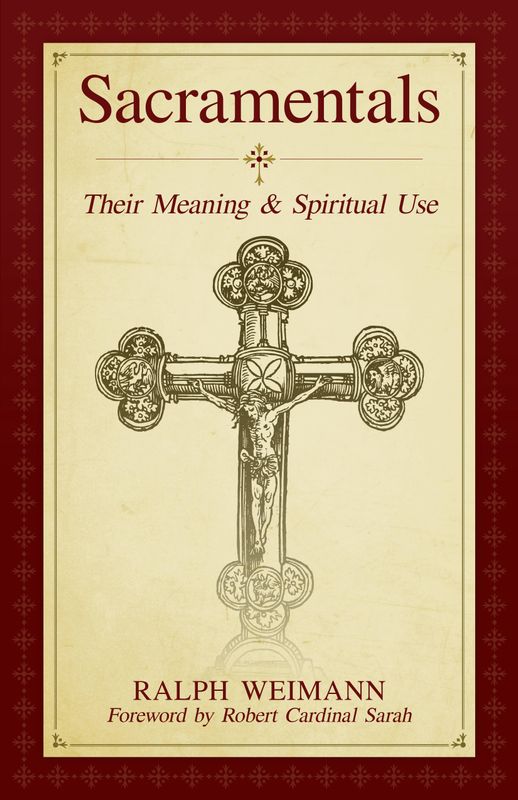 Sacramentals:  Their Meaning &amp; Spiritual Use