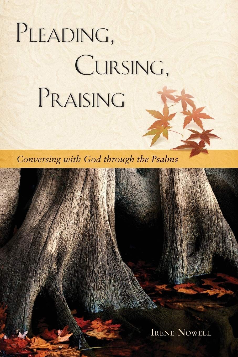Pleading, Cursing, Praising: Conversing with God through the Psalms