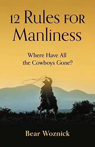 12 Rules for Manliness: Where Have All the Cowboys Gone?