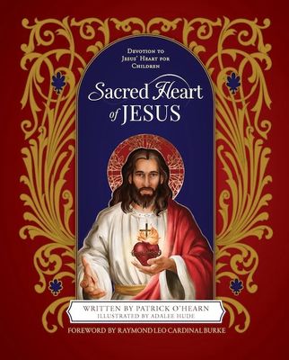 Sacred Heart of Jesus, Devotion to Jesus' Heart for Children Sacred Heart of Jesus, Devotion to Jesus' Heart for Children