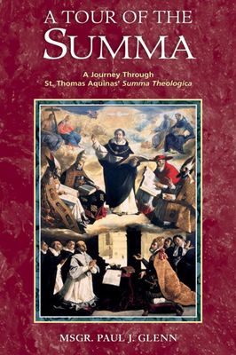 A Tour of the Summa: A Journey Through St. Thomas Aquinas&#39; Summa Theologica
