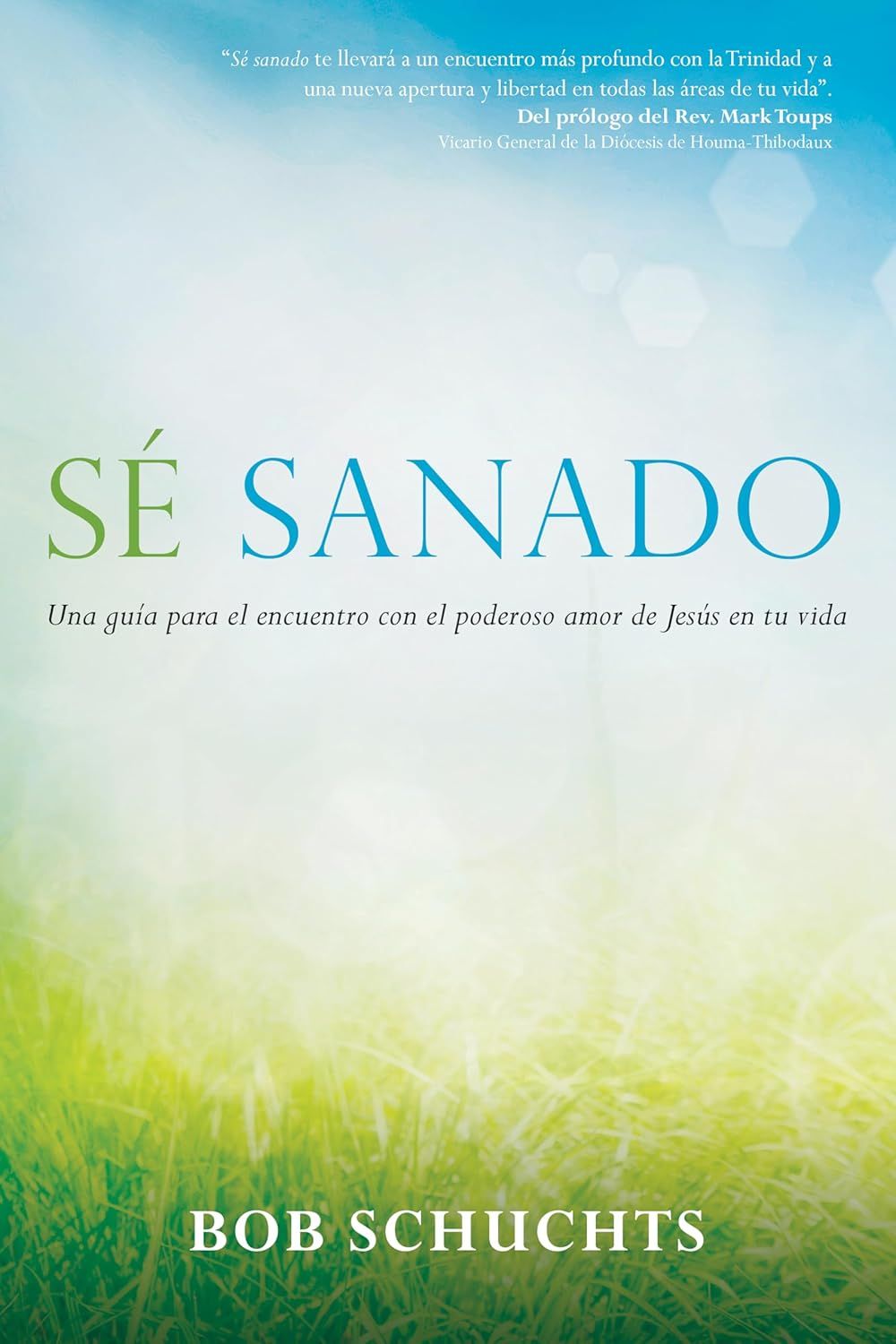 Se Sanado (Be Healed): Una guía para el encuentro con el poderoso amor de Jesús en tu vida